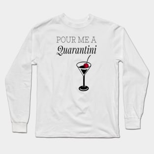 Pour me a Quarantini Long Sleeve T-Shirt